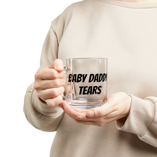 Glass Mug 10oz — "Baby Daddy Tears" Clear Coffee Mug, Funny Gag Gift for Bachelorette & Divorce Parties