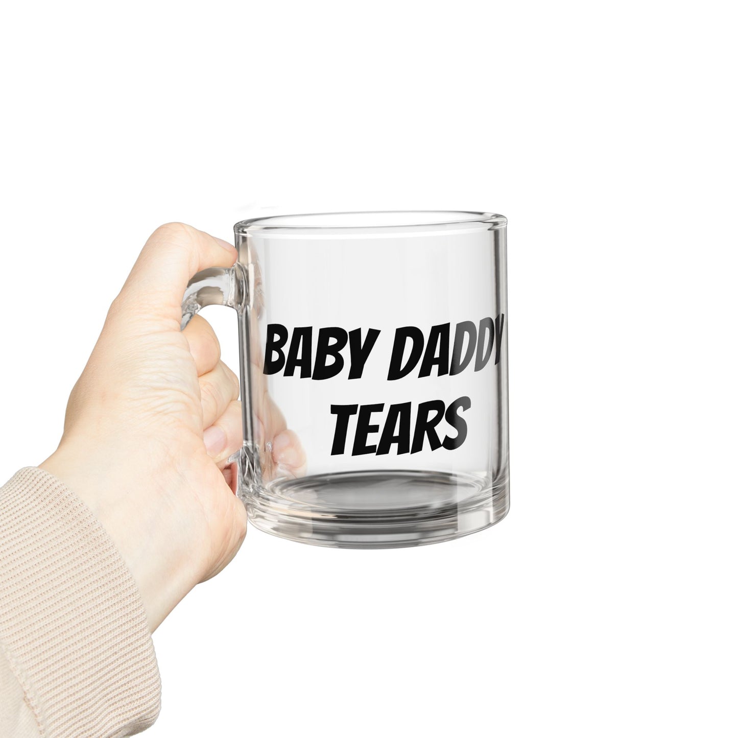 Glass Mug 10oz — "Baby Daddy Tears" Clear Coffee Mug, Funny Gag Gift for Bachelorette & Divorce Parties